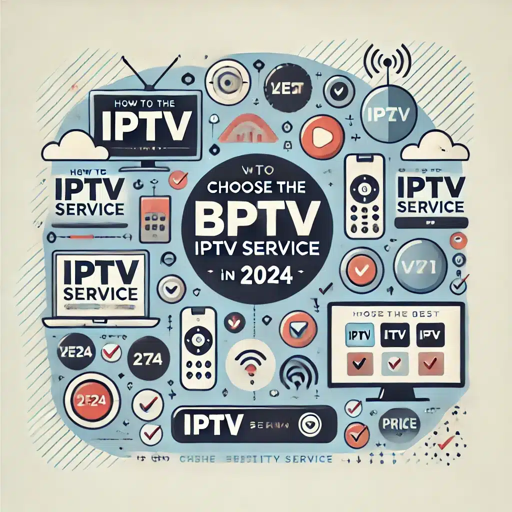 You are currently viewing How to Choose the Best IPTV Service in 2024: Key Features to Consider