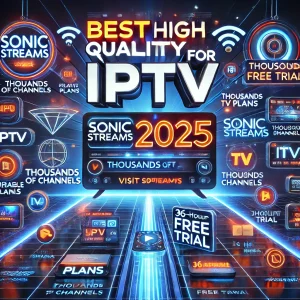 Read more about the article Best High-Quality IPTV Services for 2025: Everything You Need to Know